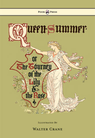 Queen Summer - Or the Tourney of the Lily and the Rose - Illustrated by Walter Crane