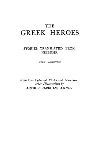 The Greek Heroes - Stories Translated From Niebuhr - Illustrated By Arthur Rackham