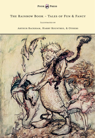 The Rainbow Book - Tales of Fun & Fancy - Illustrated by Arthur Rackham, Hugh Thompson, Bernard Partridge, Lewis Baumer, Harry Rountree, C. Wilhelm