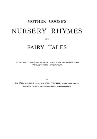 Mother Goose's Nursery Rhymes and fairy Tales - With Six Coloured Plates, and Four Hundred and Twenty-Four Wood-Cuts by John Gilbert, John Tenniel, Harrison Weir, Walter Crane, W. McConnell, and Others