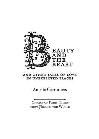 Beauty and the Beast – And Other Tales of Love in Unexpected Places (Origins of Fairy Tales from Around the World)