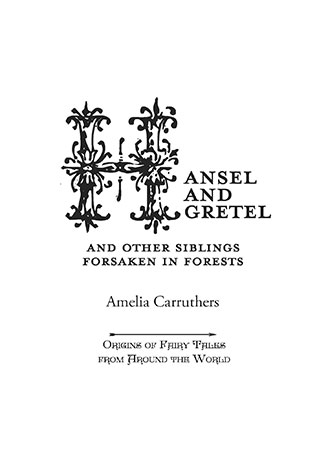 Hansel and Gretel – And Other Siblings Forsaken in Forests (Origins of Fairy Tales from Around the World)