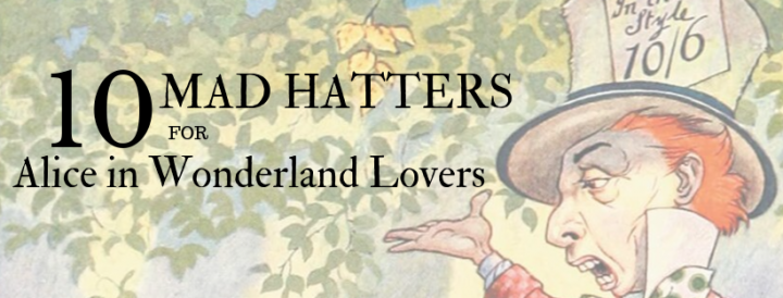 Mad Hatter Day – 10 Mad Hatters for Alice In Wonderland Lovers