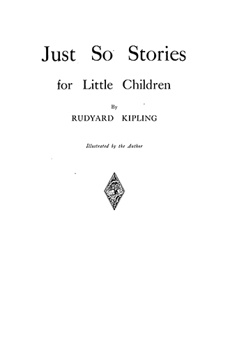 Just So Stories - For Little Children - Written and Illustrated by Rudyard Kipling