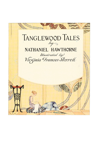 Tanglewood Tales – by Nathaniel Hawthorne illustrated by Virginia Frances Sterrett -TitlePage