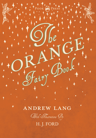 The Orange Fairy Book Andrew Lang with Illustrations by H. J. Ford