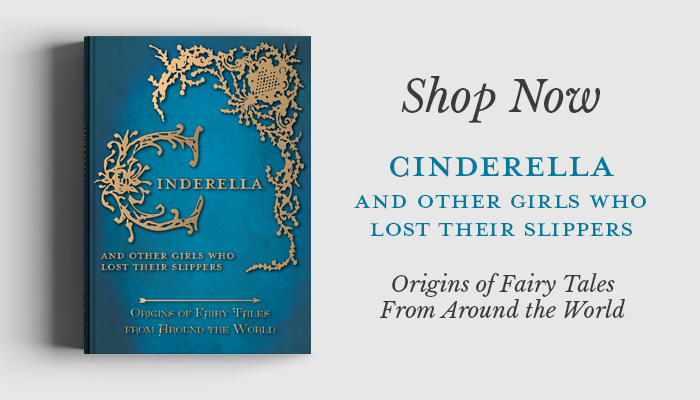 Origins of Fairy Tales from Around the World Cinderella And Other Girls Who Lost Their Slippers 