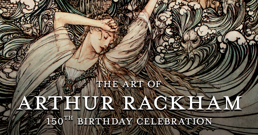 The Art of Arthur Rackham – 150th Birthday Celebration