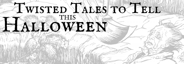 Twisted Tales To Tell This Halloween – 3 Stories from The Brothers Grimm Twisted Tales To Tell This Halloween – 3 Stories from The Brothers Grimm