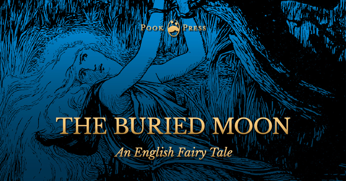 The Buried Moon – An English Fairy Tale The Buried Moon – An English Fairy Tale