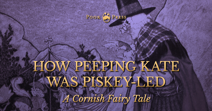 How Peeping Kate was Piskey-Led – A Cornish Fairy Tale