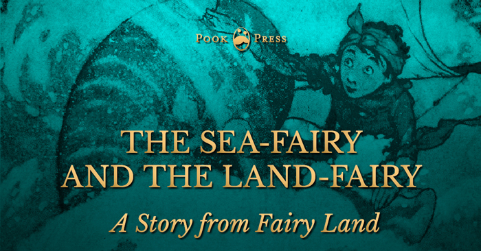 The Sea-Fairy and the Land-Fairy – A Story from Fairyland