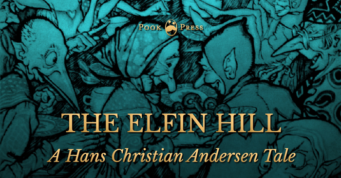 The Elfin Hill – A Hans Christian Andersen Tale