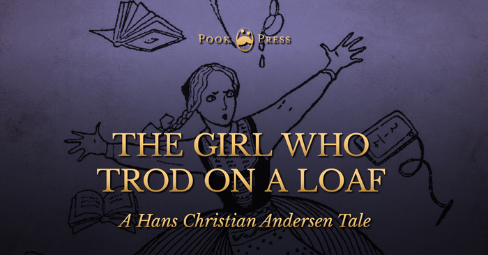 The Girl Who Trod on a Loaf – A Hans Christian Andersen Tale The Girl Who Trod on a Loaf – A Hans Christian Andersen Tale