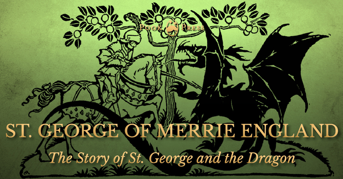 St. George of Merrie England – The Story of St. George and the Dragon