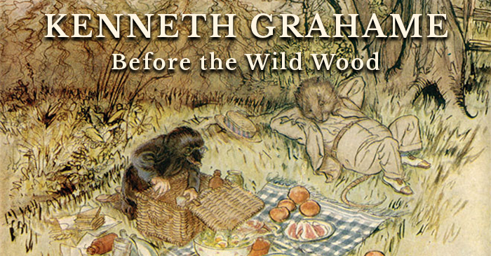 Kenneth Grahame: Before the Wild Wood